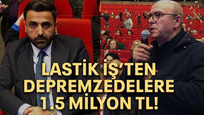 Lastik İş’ten depremzedelere 1.5 Milyon TL!